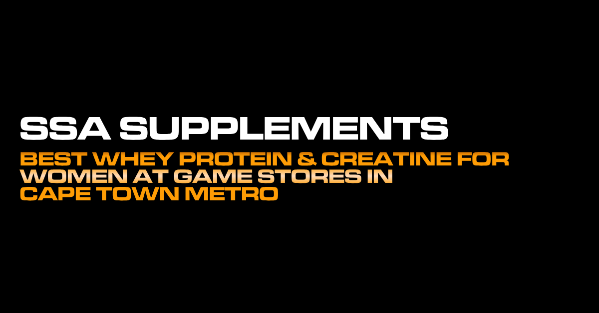 Best Whey Protein & Creatine for Women at Game Stores in Cape Town Metro