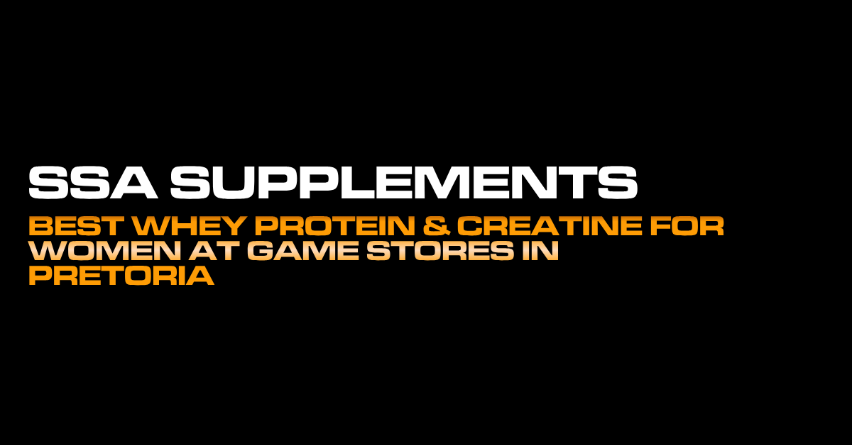 Best Whey Protein & Creatine for Women at Game Stores in Pretoria