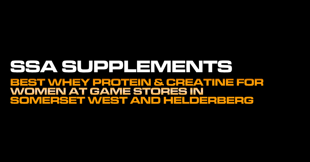 Best Whey Protein & Creatine for Women at Game Stores in Somerset West and Helderberg
