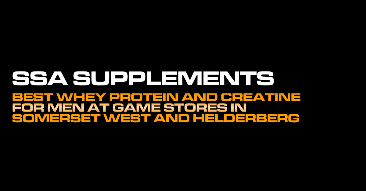 Best Whey Protein and Creatine for Men at Game Stores in Somerset West and Helderberg