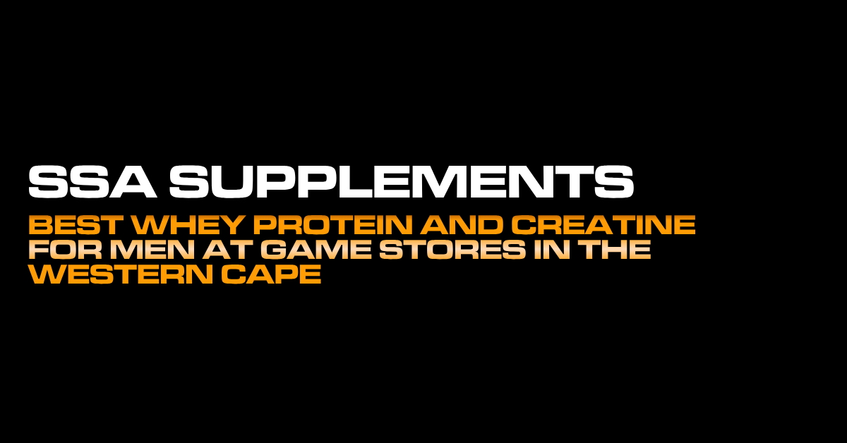 Best Whey Protein and Creatine for Men at Game Stores in the Western Cape