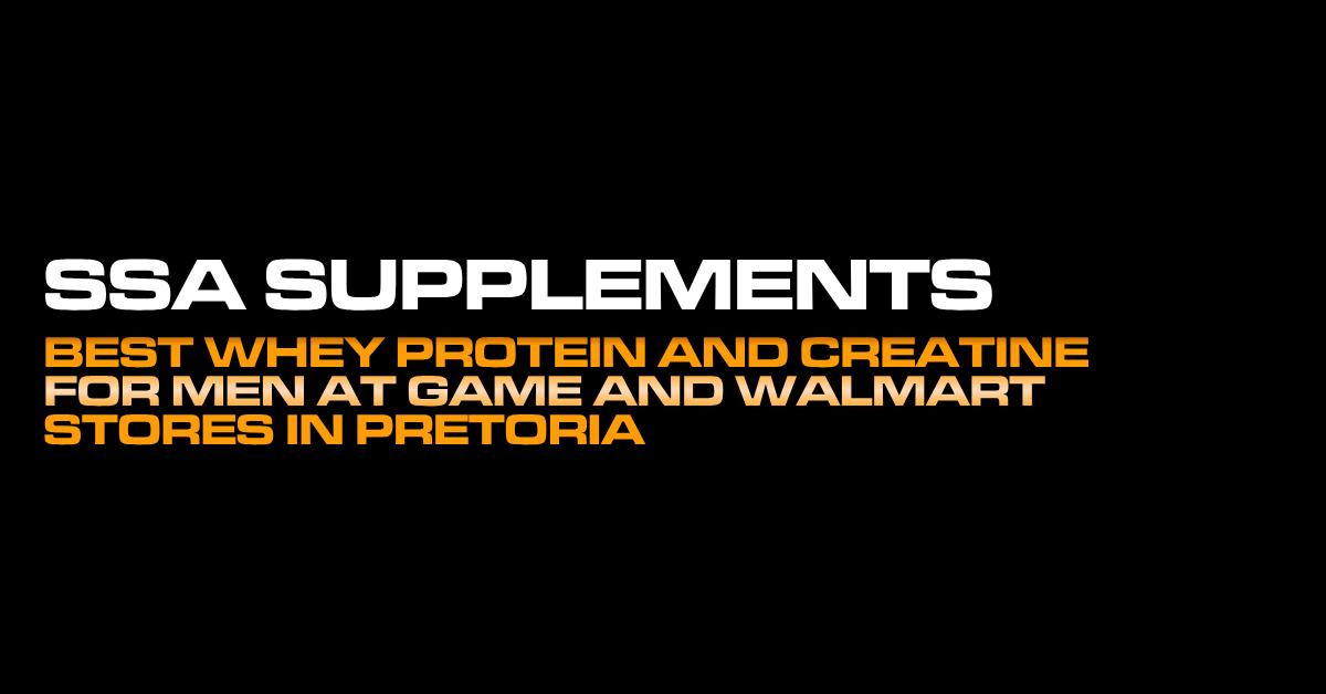 Best Whey Protein and Creatine for Men at Game Stores in Pretoria