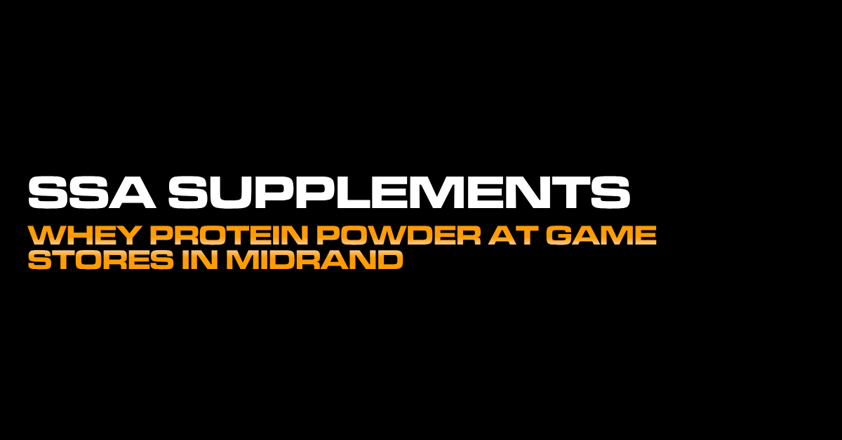 SSA Supplements Whey Protein Powder at Game Stores in Midrand